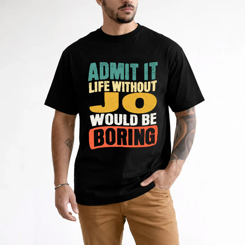 JO KTT28-AMER50-111–Personalized Funny Quote Apparel “Life Without NAME Would Be Boring”