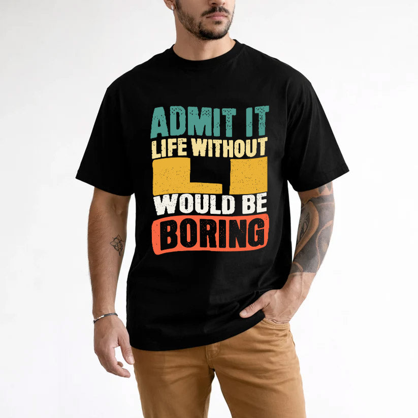 LI KTT28-AMER50-111–Personalized Funny Quote Apparel “Life Without NAME Would Be Boring”