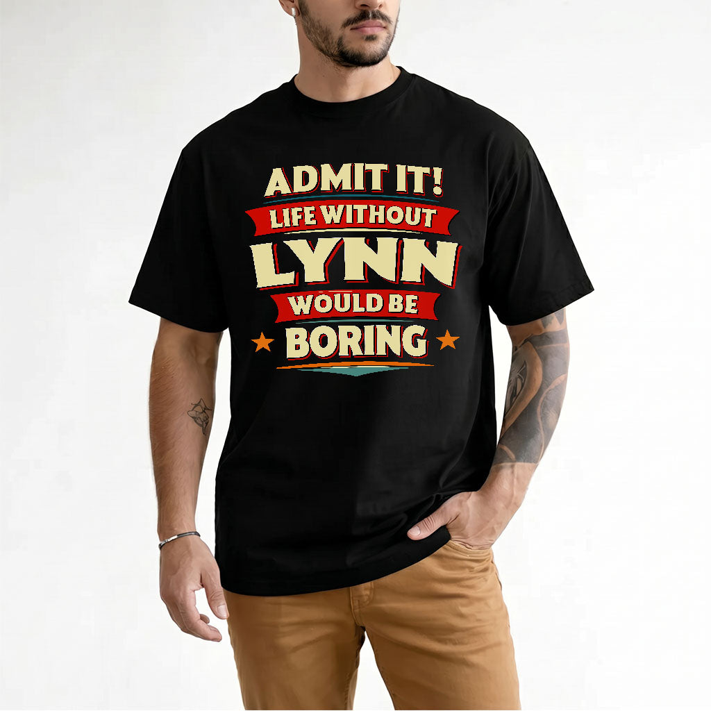 LYNN HH88-K2-106–Personalized Funny Quote Apparel “Life Without NAME Would Be Boring”