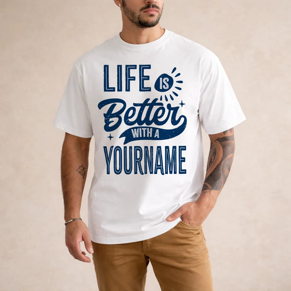YOUR NAME HH88-K2–Personalized Name Quote T-Shirt Life Is Better With Unisex Gift