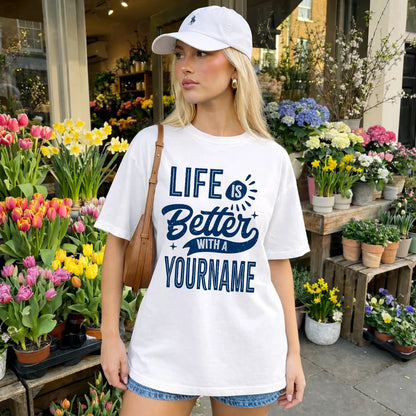 YOUR NAME HH88-K2–Personalized Name Quote T-Shirt Life Is Better With Unisex Gift