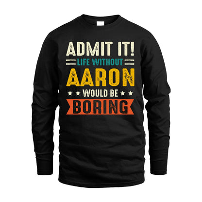 AARON HH88-K2–Personalized Funny Quote Apparel “Life Without NAME Would Be Boring”