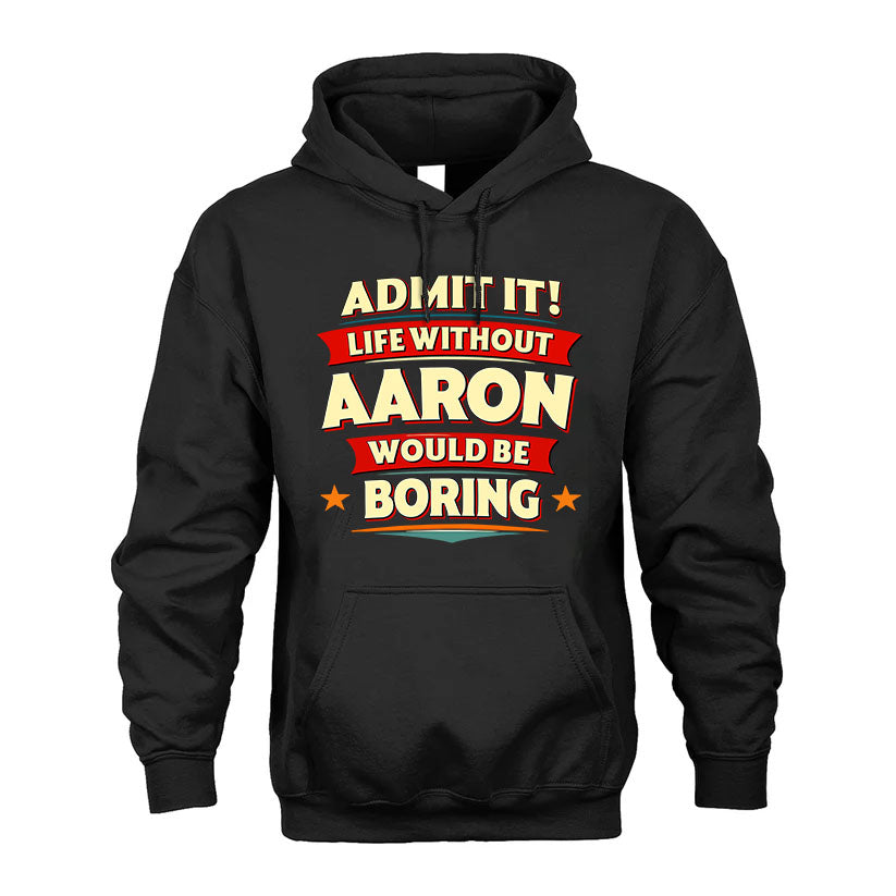 AARON HH88-K2-106–Personalized Funny Quote Apparel “Life Without NAME Would Be Boring”