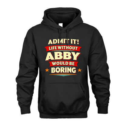ABBY HH88-K2-106–Personalized Funny Quote Apparel “Life Without NAME Would Be Boring”