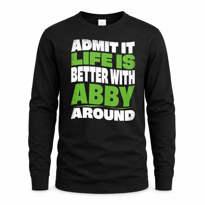 ABBY KTT19-K098-189 – Personalized Funny Quote Apparel “Admit It, Life Is Better With NAME Around”