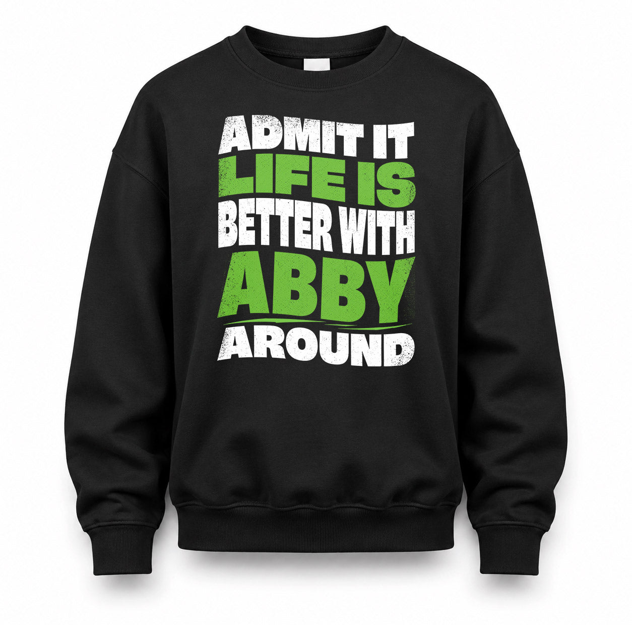 ABBY KTT19-K098-189 – Personalized Funny Quote Apparel “Admit It, Life Is Better With NAME Around”