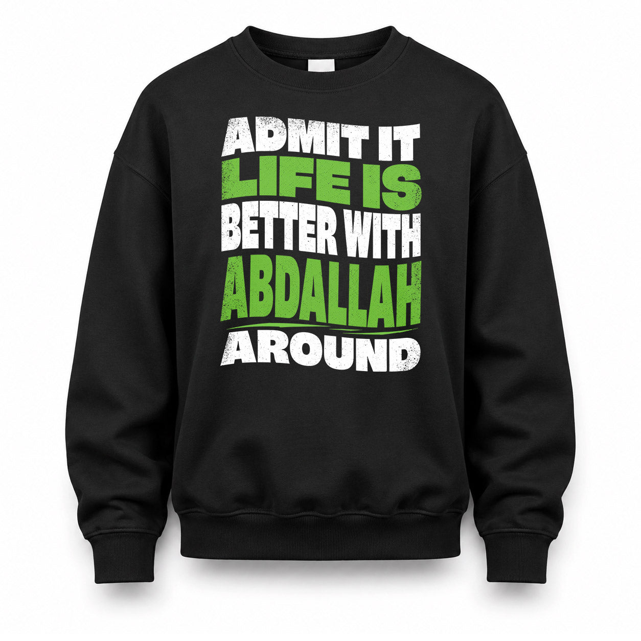 ABDALLAH KTT19-K098-189 – Personalized Funny Quote Apparel “Admit It, Life Is Better With NAME Around”