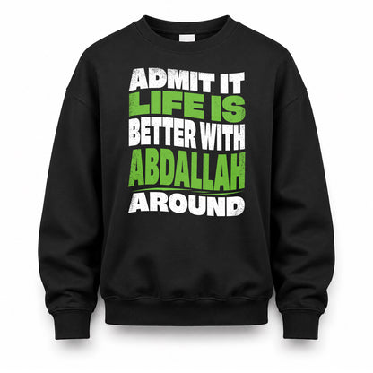 ABDALLAH KTT19-K098-189 – Personalized Funny Quote Apparel “Admit It, Life Is Better With NAME Around”