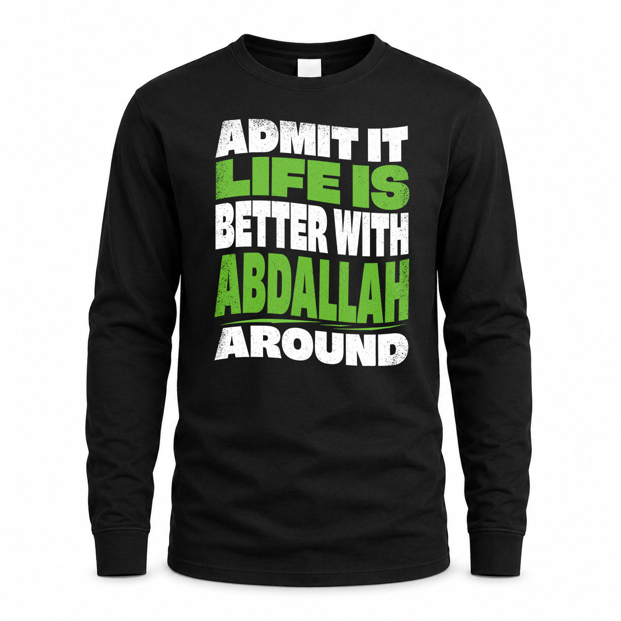 ABDALLAH KTT19-K098-189 – Personalized Funny Quote Apparel “Admit It, Life Is Better With NAME Around”