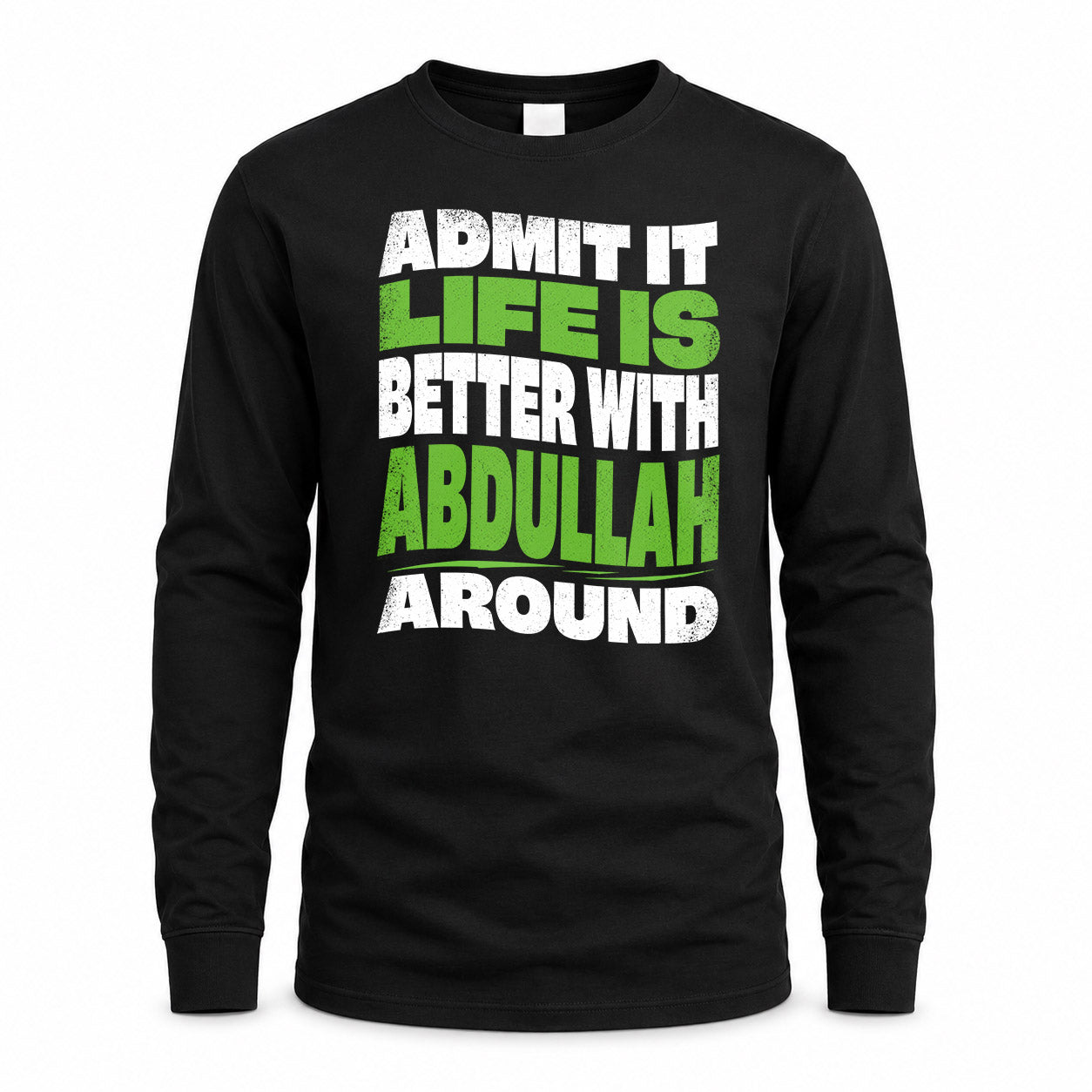 ABDULLAH KTT19-K098-189 – Personalized Funny Quote Apparel “Admit It, Life Is Better With NAME Around”