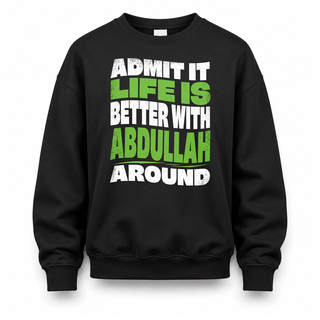 ABDULLAH KTT19-K098-189 – Personalized Funny Quote Apparel “Admit It, Life Is Better With NAME Around”