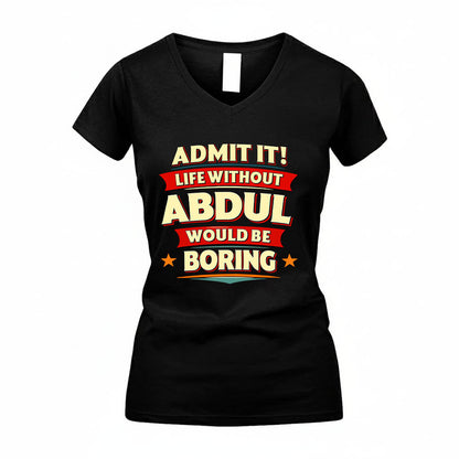 ABDUL HH88-K2-106–Personalized Funny Quote Apparel “Life Without NAME Would Be Boring”