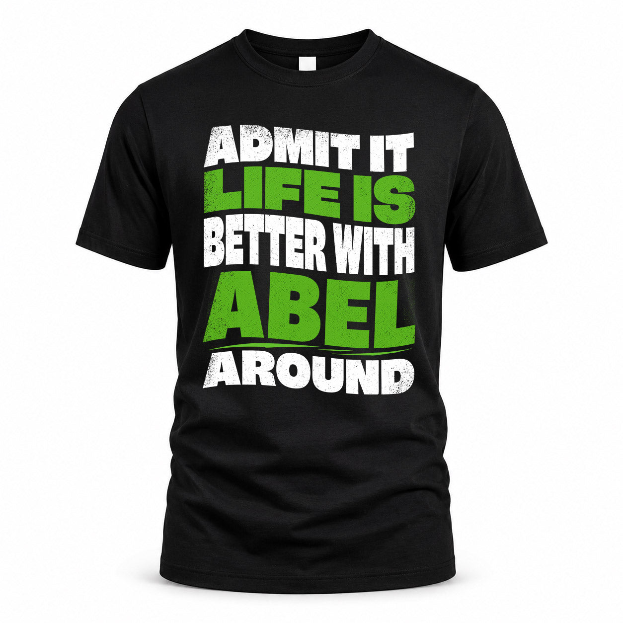 ABEL KTT19-K098-189 – Personalized Funny Quote Apparel “Admit It, Life Is Better With NAME Around”