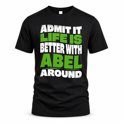 ABEL KTT19-K098-189 – Personalized Funny Quote Apparel “Admit It, Life Is Better With NAME Around”