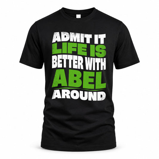 ABEL KTT19-K098-189 – Personalized Funny Quote Apparel “Admit It, Life Is Better With NAME Around”
