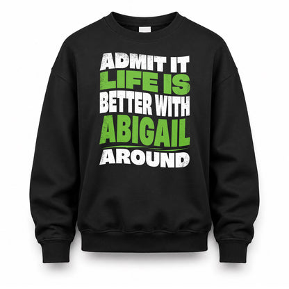 ABIGAIL KTT19-K098-189 – Personalized Funny Quote Apparel “Admit It, Life Is Better With NAME Around”