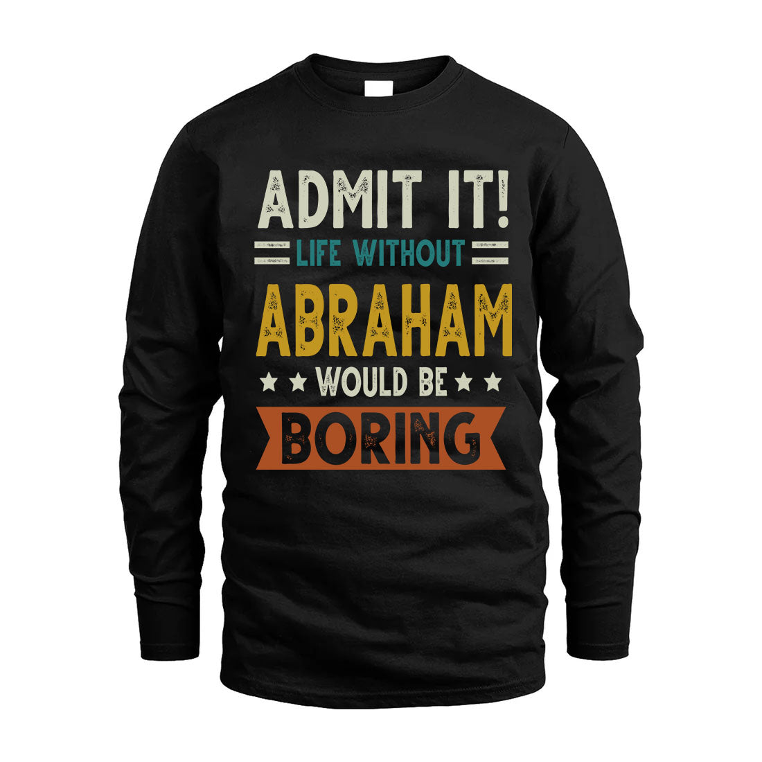 ABRAHAM HH88-K2–Personalized Funny Quote Apparel “Life Without NAME Would Be Boring”