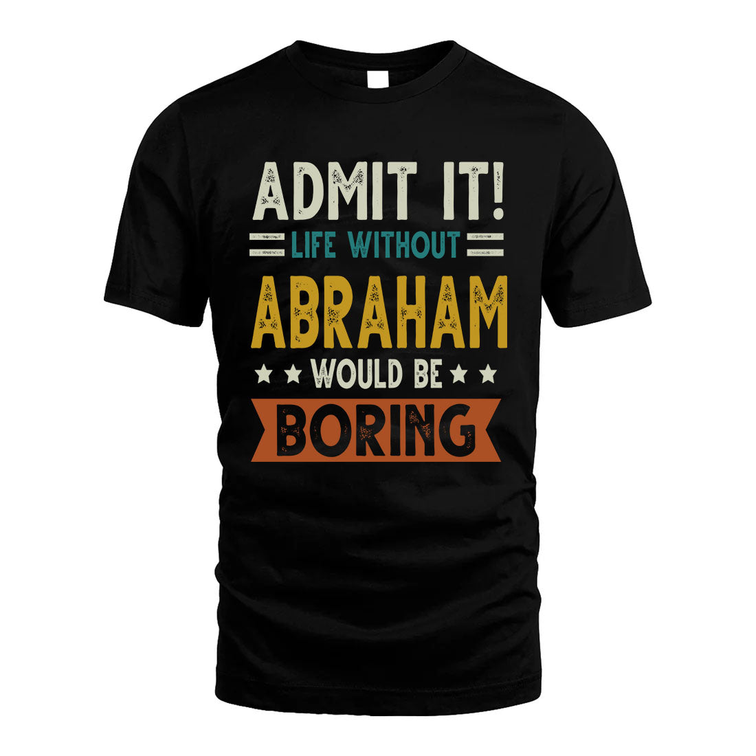 ABRAHAM HH88-K2–Personalized Funny Quote Apparel “Life Without NAME Would Be Boring”