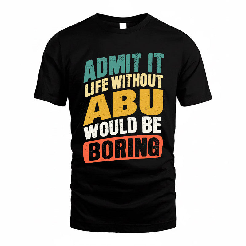 ABU TP88-K4-229–Personalized Funny Quote Apparel “Life Without NAME Would Be Boring”