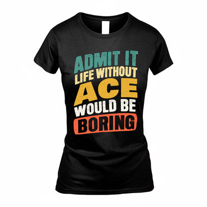 ACE TP88-K4-229–Personalized Funny Quote Apparel “Life Without NAME Would Be Boring”