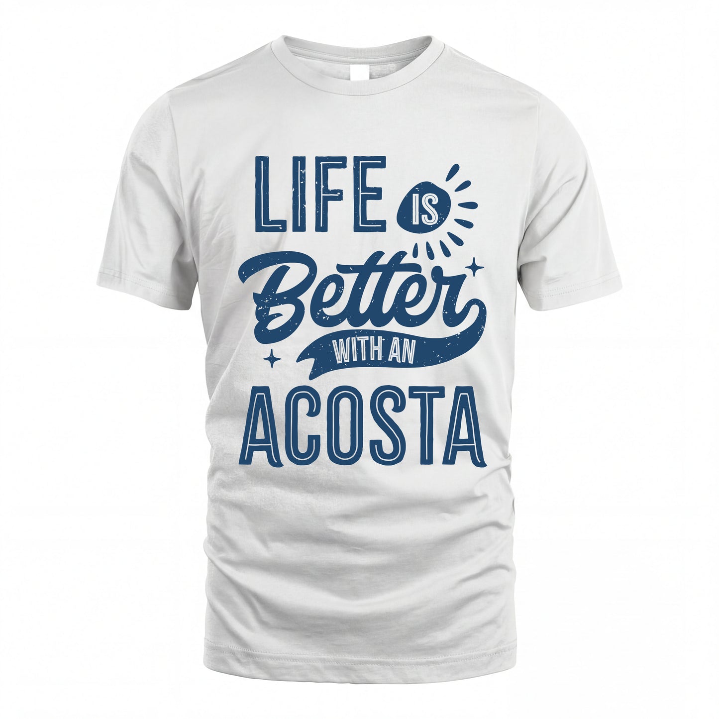 ACOSTA HH88-K2–Personalized Name Quote T-Shirt Life Is Better With Unisex Gift