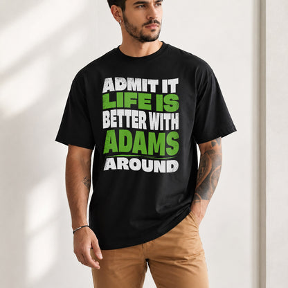 ADAMS KTT19-K098-189 – Personalized Funny Quote Apparel “Admit It, Life Is Better With NAME Around”