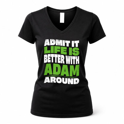 ADAM KTT19-K098-189 – Personalized Funny Quote Apparel “Admit It, Life Is Better With NAME Around”