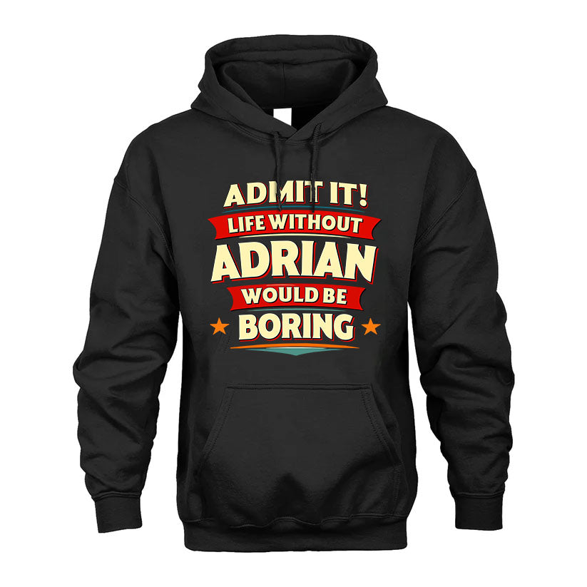 ADRIAN HH88-K2-106–Personalized Funny Quote Apparel “Life Without NAME Would Be Boring”