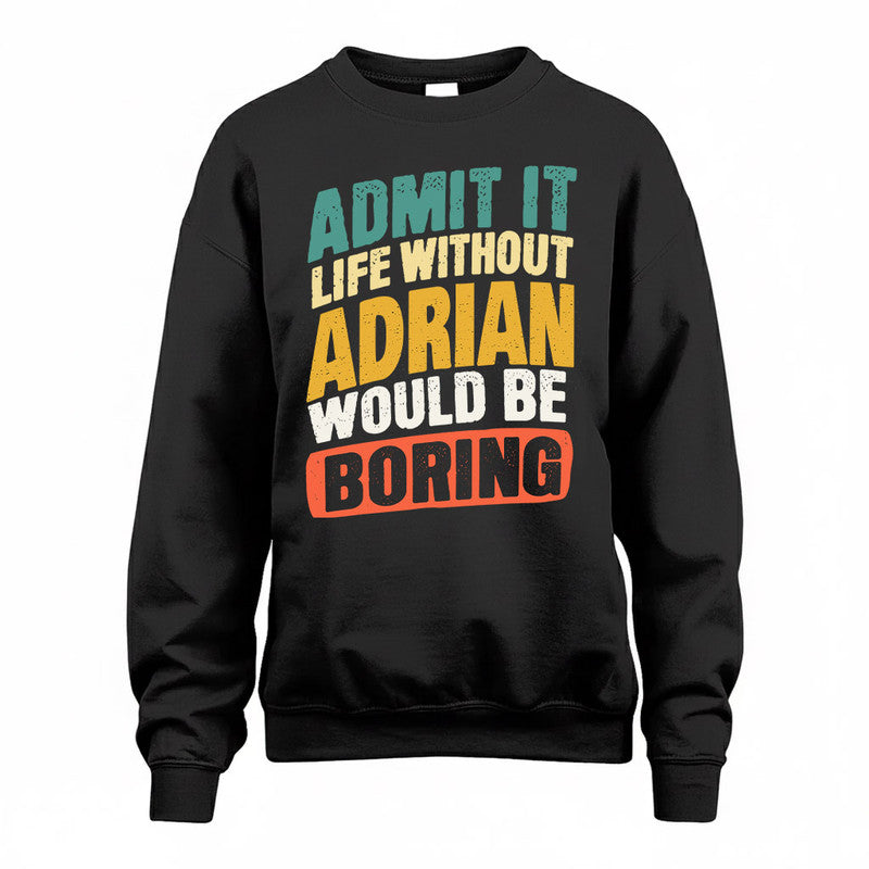 ADRIAN TP88-K4-229–Personalized Funny Quote Apparel “Life Without NAME Would Be Boring”