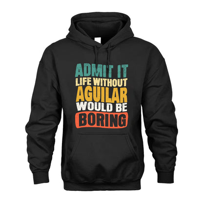 AGUILAR KTT28-AMER50-111–Personalized Funny Quote Apparel “Life Without NAME Would Be Boring”