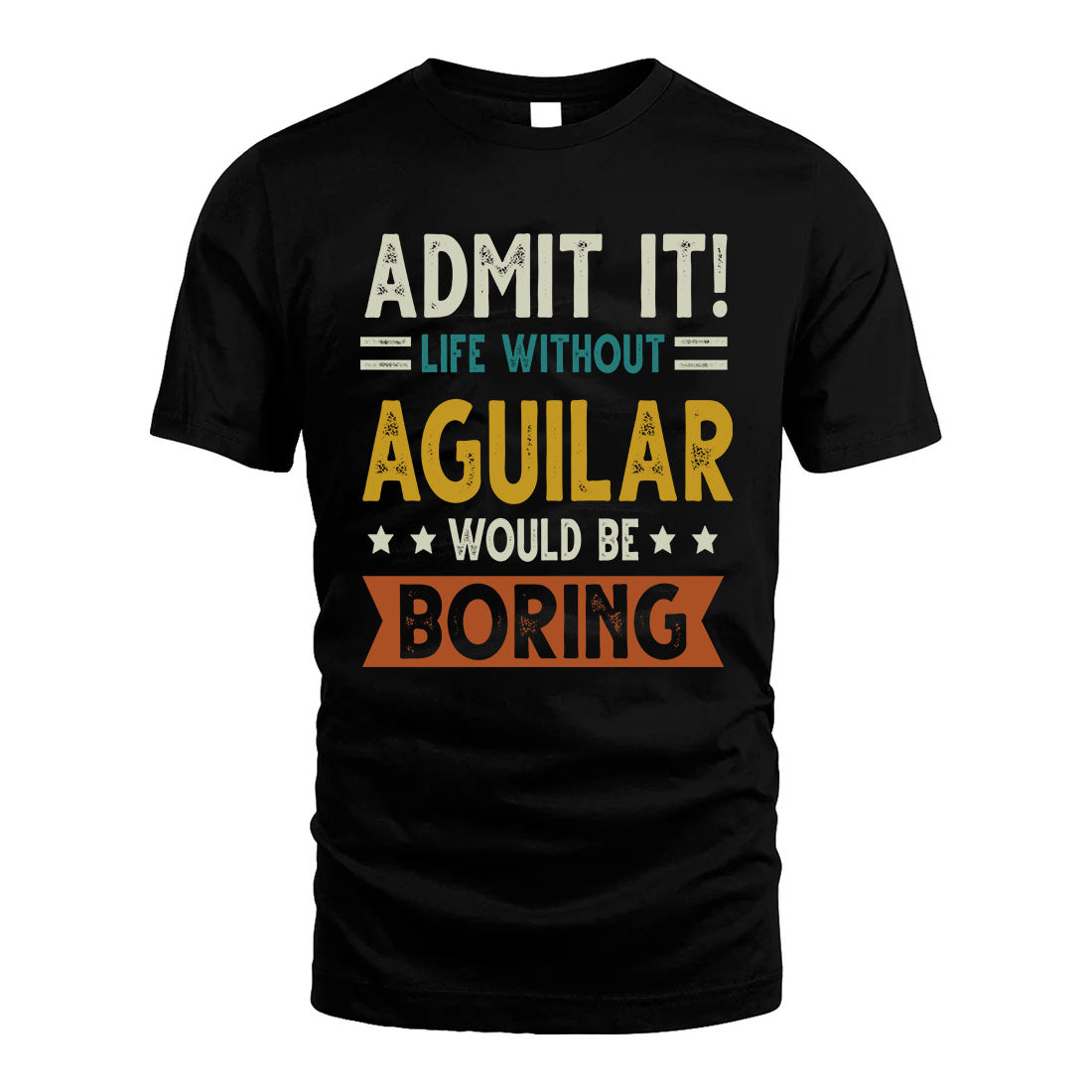 AGUILAR HH88-K2–Personalized Funny Quote Apparel “Life Without NAME Would Be Boring”