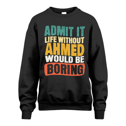 AHMED KTT28-AMER50-111–Personalized Funny Quote Apparel “Life Without NAME Would Be Boring”