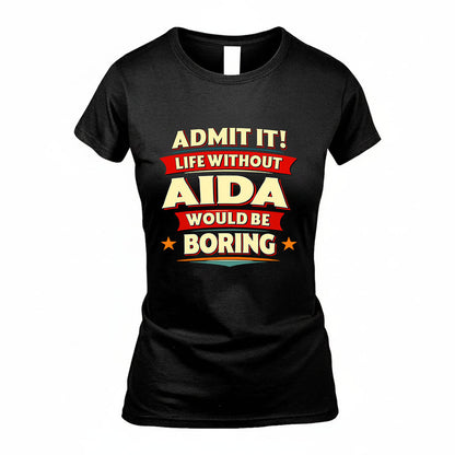 AIDA HH88-K2-106–Personalized Funny Quote Apparel “Life Without NAME Would Be Boring”
