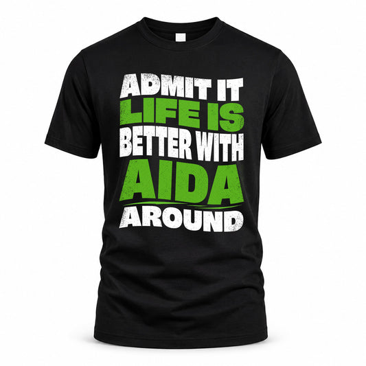 AIDA KTT19-K098-189 – Personalized Funny Quote Apparel “Admit It, Life Is Better With NAME Around”