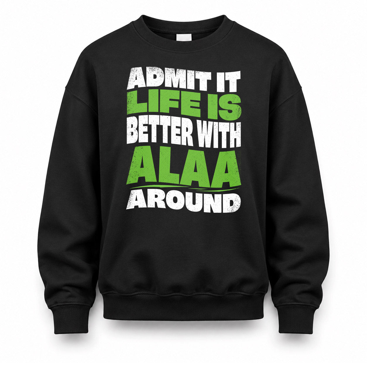 ALAA KTT19-K098-189 – Personalized Funny Quote Apparel “Admit It, Life Is Better With NAME Around”