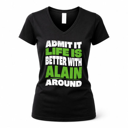 ALAIN KTT19-K098-189 – Personalized Funny Quote Apparel “Admit It, Life Is Better With NAME Around”