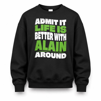ALAIN KTT19-K098-189 – Personalized Funny Quote Apparel “Admit It, Life Is Better With NAME Around”