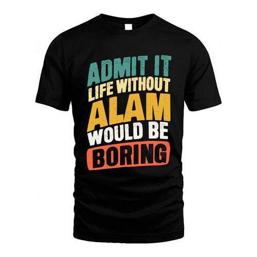 ALAM TP88-K4-229–Personalized Funny Quote Apparel “Life Without NAME Would Be Boring”