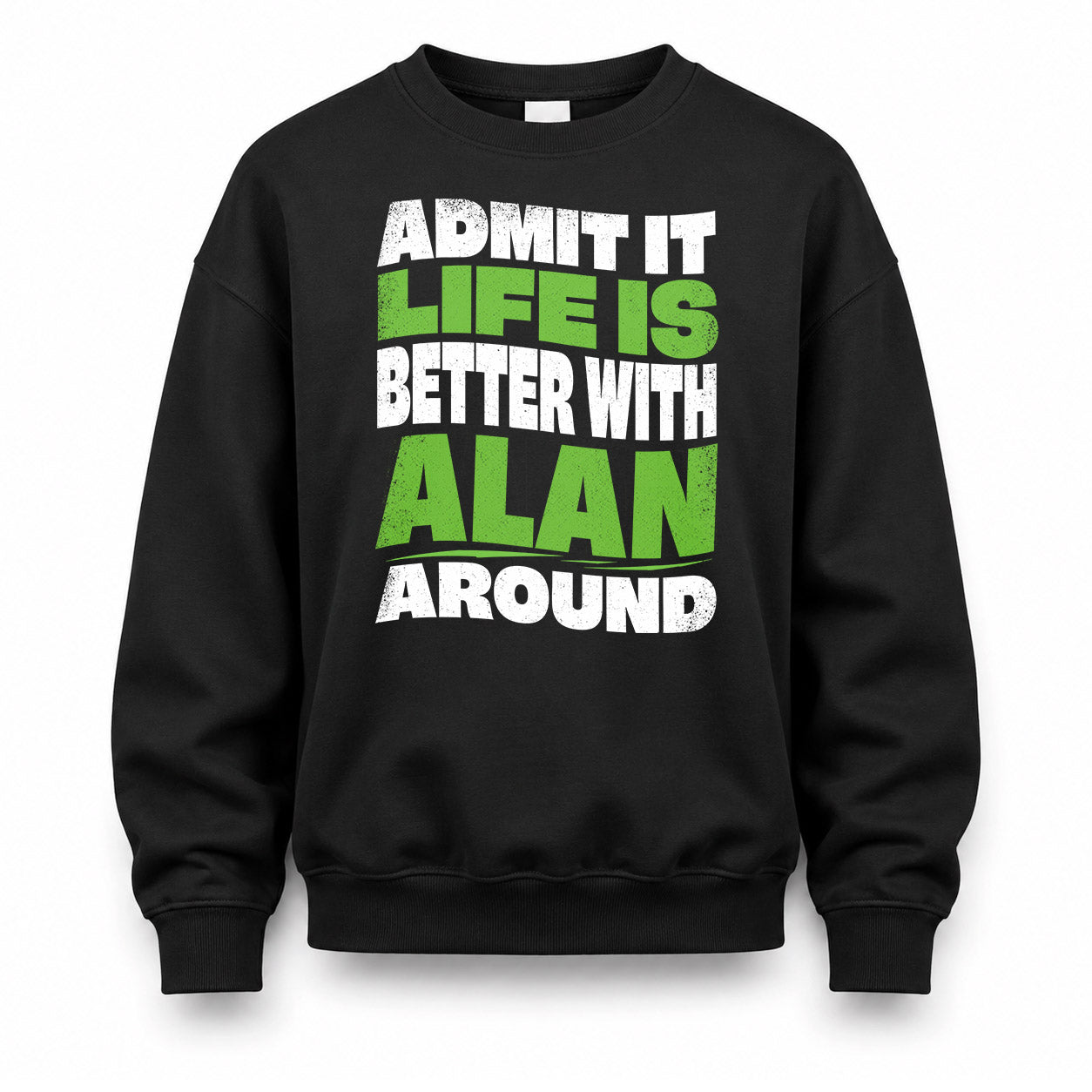 ALAN KTT19-K098-189 – Personalized Funny Quote Apparel “Admit It, Life Is Better With NAME Around”
