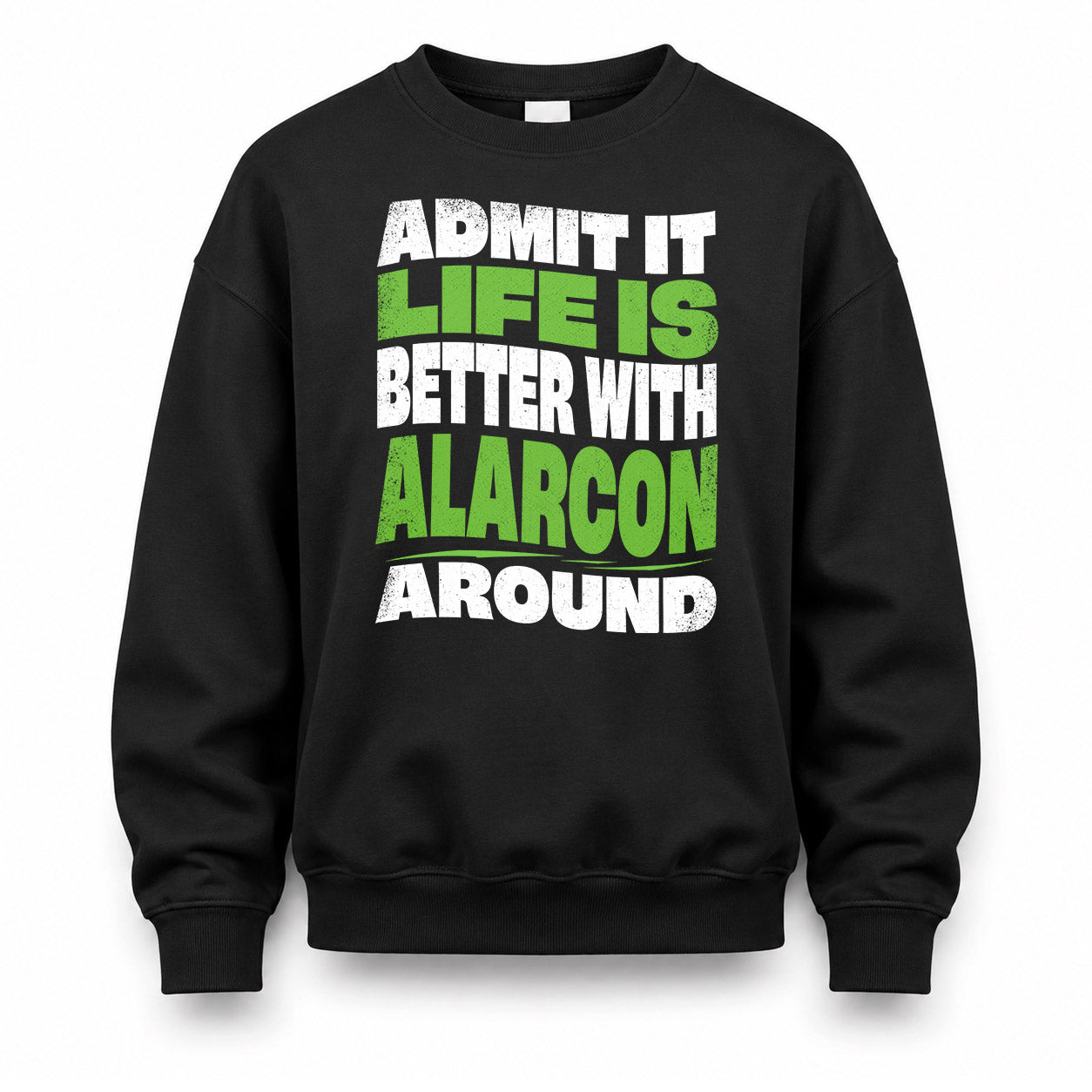 ALARCON KTT19-K098-189 – Personalized Funny Quote Apparel “Admit It, Life Is Better With NAME Around”
