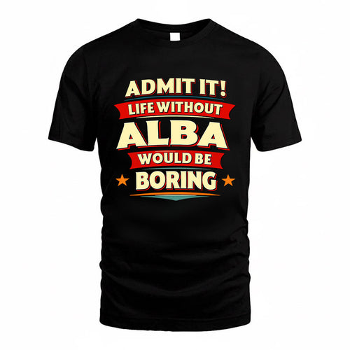 ALBA HH88-K2-106–Personalized Funny Quote Apparel “Life Without NAME Would Be Boring”