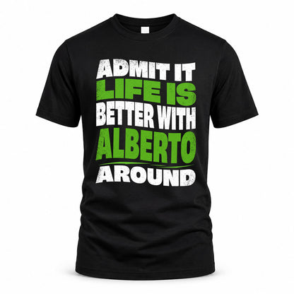 ALBERTO KTT19-K098-189 – Personalized Funny Quote Apparel “Admit It, Life Is Better With NAME Around”