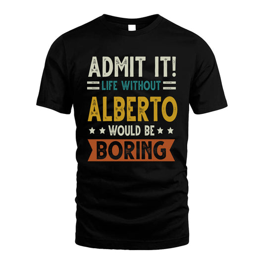 ALBERTO HH88-K2–Personalized Funny Quote Apparel “Life Without NAME Would Be Boring”