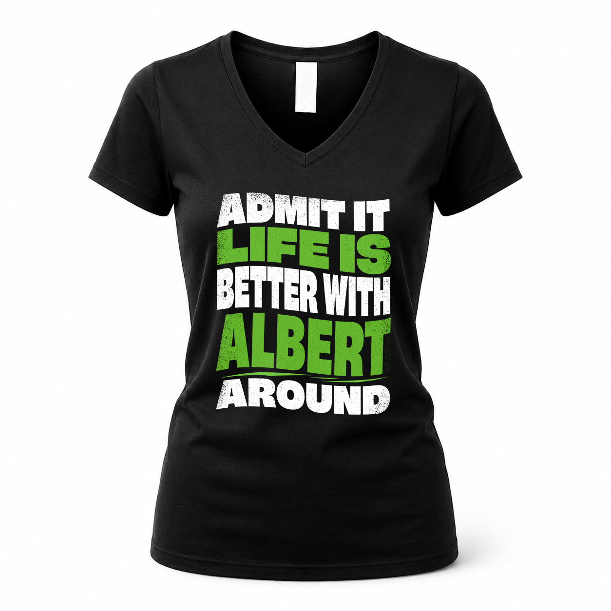 ALBERT KTT19-K098-189 – Personalized Funny Quote Apparel “Admit It, Life Is Better With NAME Around”