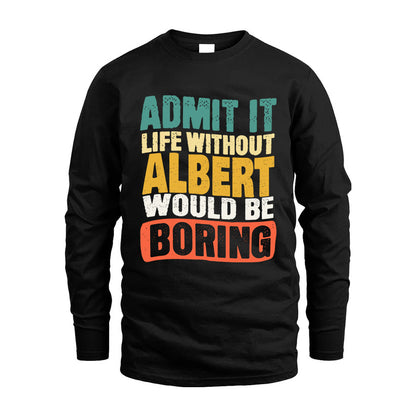 ALBERT KTT28-AMER50-111–Personalized Funny Quote Apparel “Life Without NAME Would Be Boring”