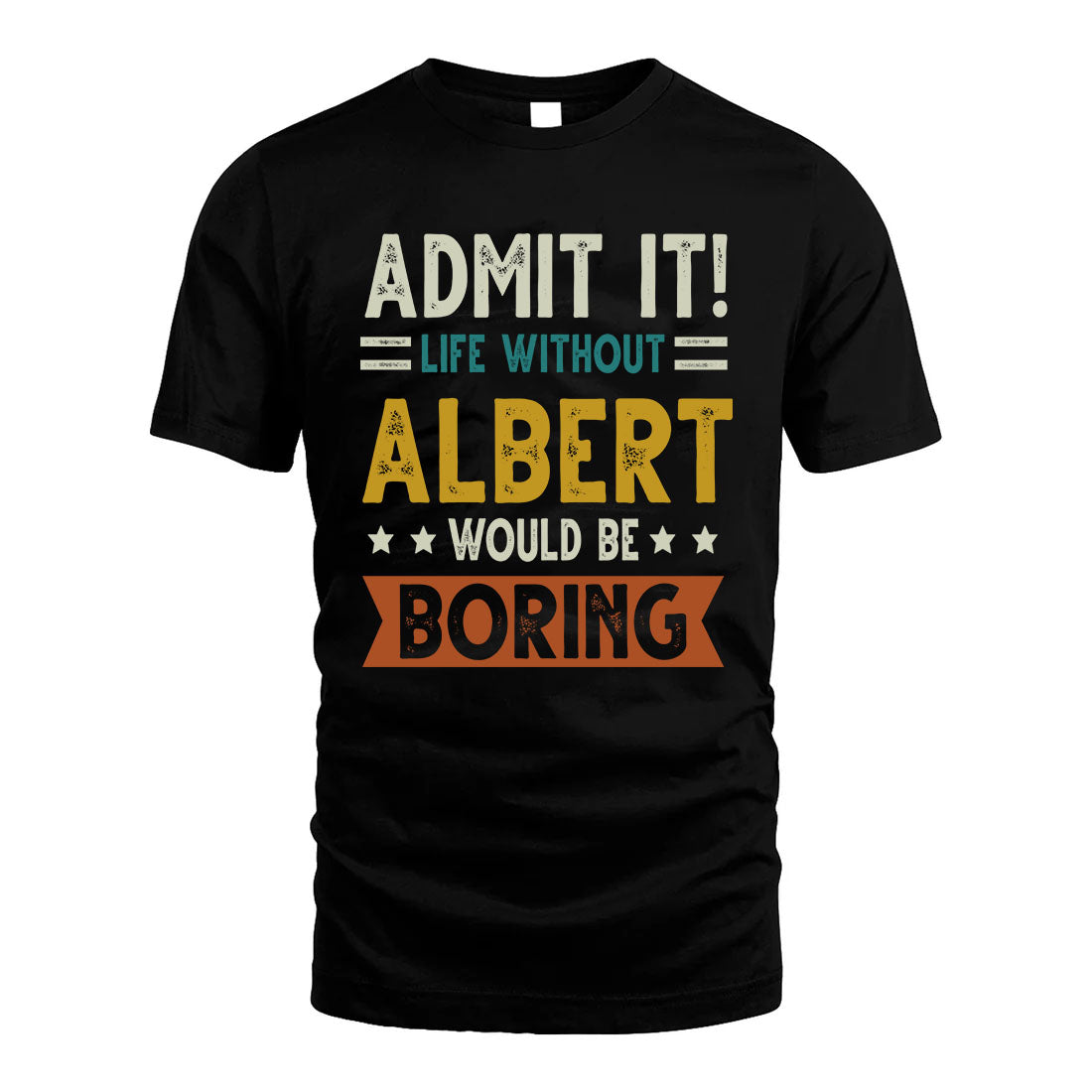 ALBERT HH88-K2–Personalized Funny Quote Apparel “Life Without NAME Would Be Boring”
