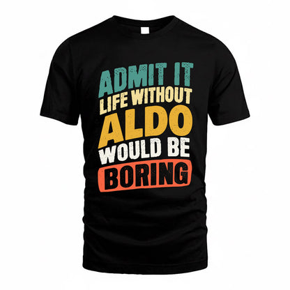 ALDO TP88-K4-229–Personalized Funny Quote Apparel “Life Without NAME Would Be Boring”