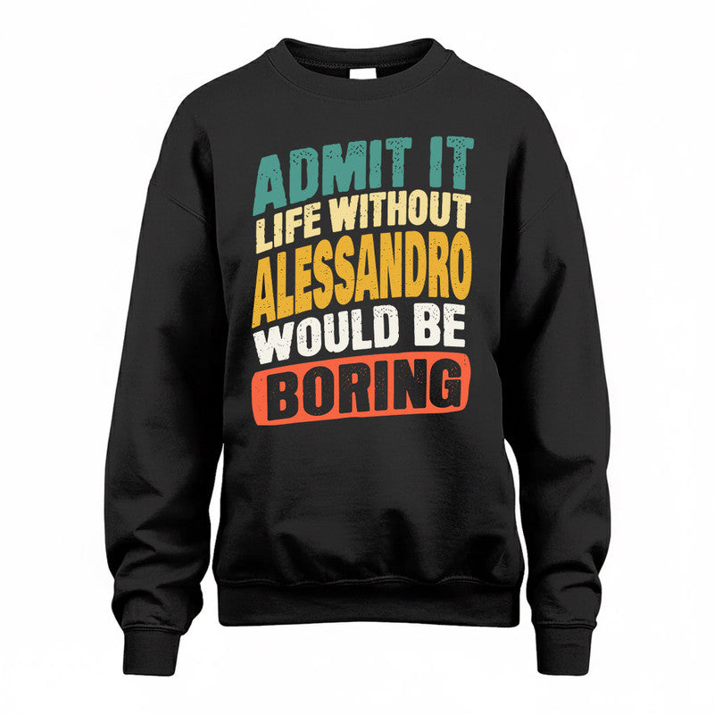 ALESSANDRO TP88-K4-229–Personalized Funny Quote Apparel “Life Without NAME Would Be Boring”