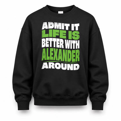 ALEXANDER KTT19-K098-189 – Personalized Funny Quote Apparel “Admit It, Life Is Better With NAME Around”