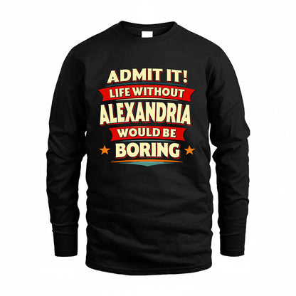 ALEXANDRIA HH88-K2-106–Personalized Funny Quote Apparel “Life Without NAME Would Be Boring”